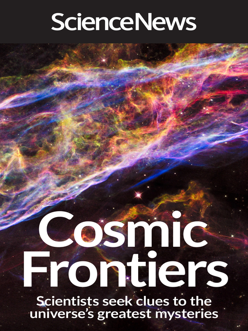 Title details for Cosmic Frontiers by Science News - Available